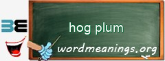 WordMeaning blackboard for hog plum